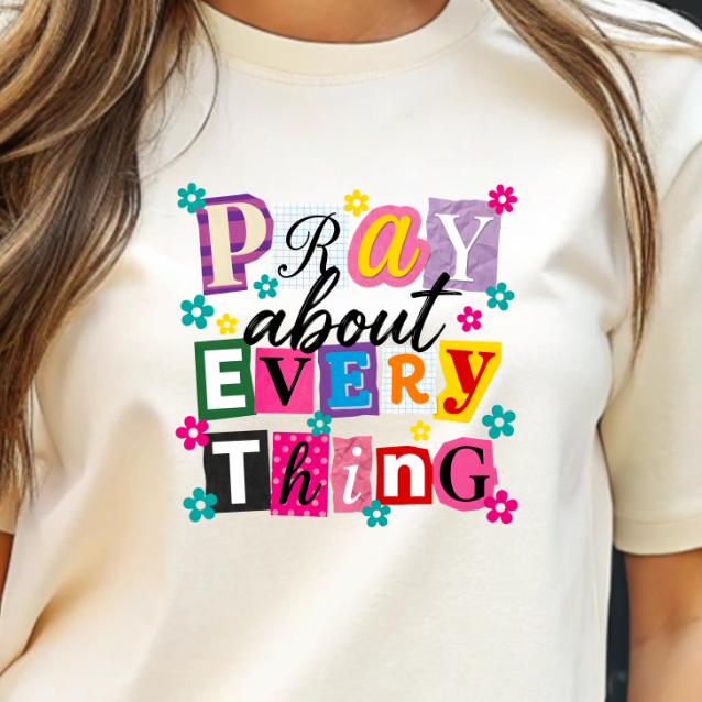 Pray about everything