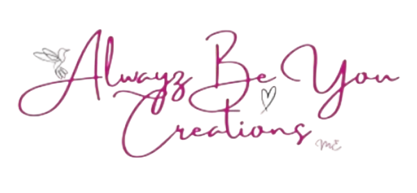 Alwayz Be You Creations